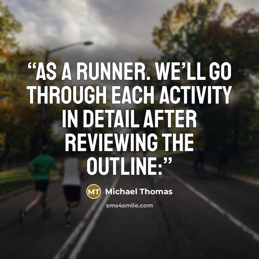 “as a runner. We’ll go through each activity in detail after reviewing the outline:” quote by Michael Thomas