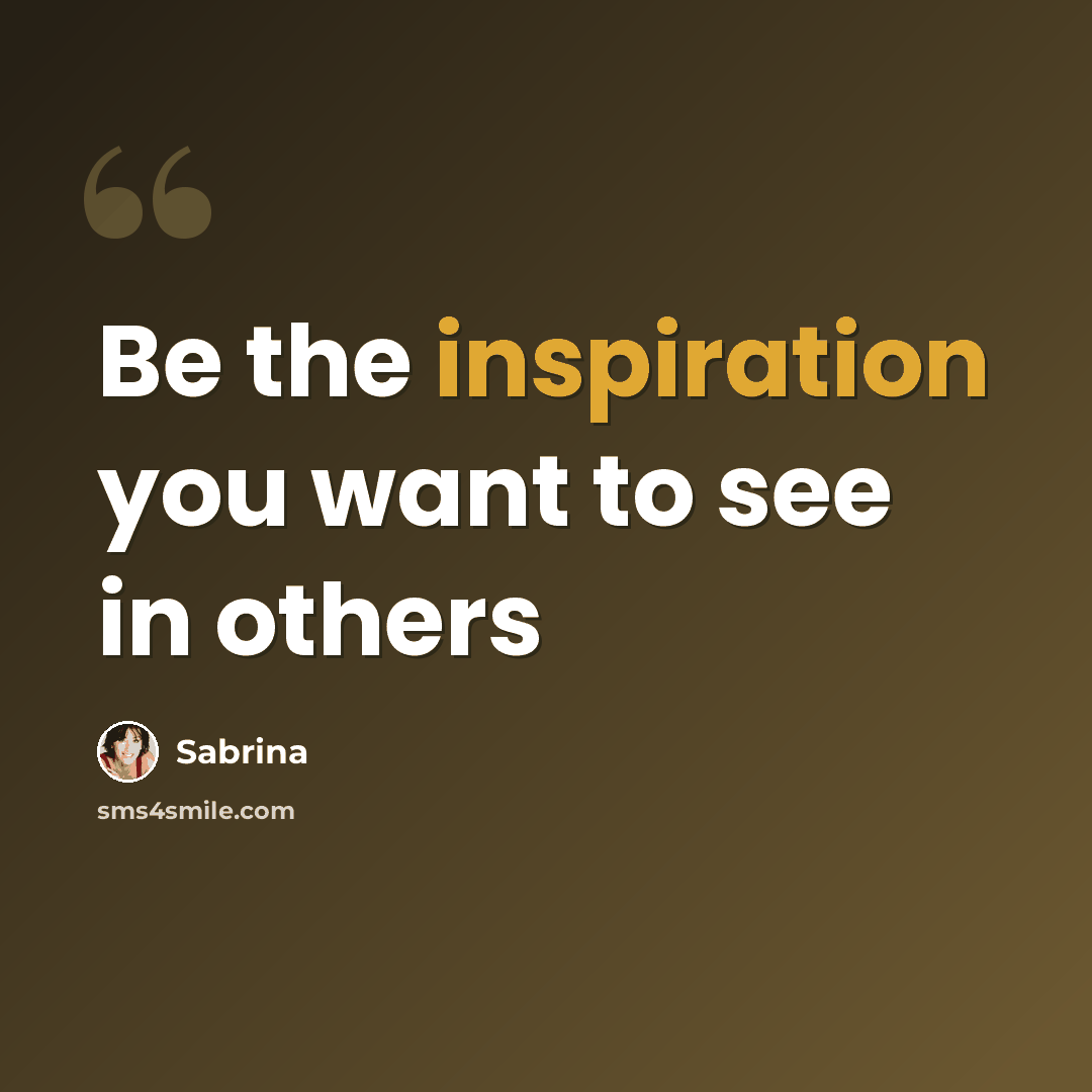 “Be the inspiration you want to see in others” quote by Sabrina