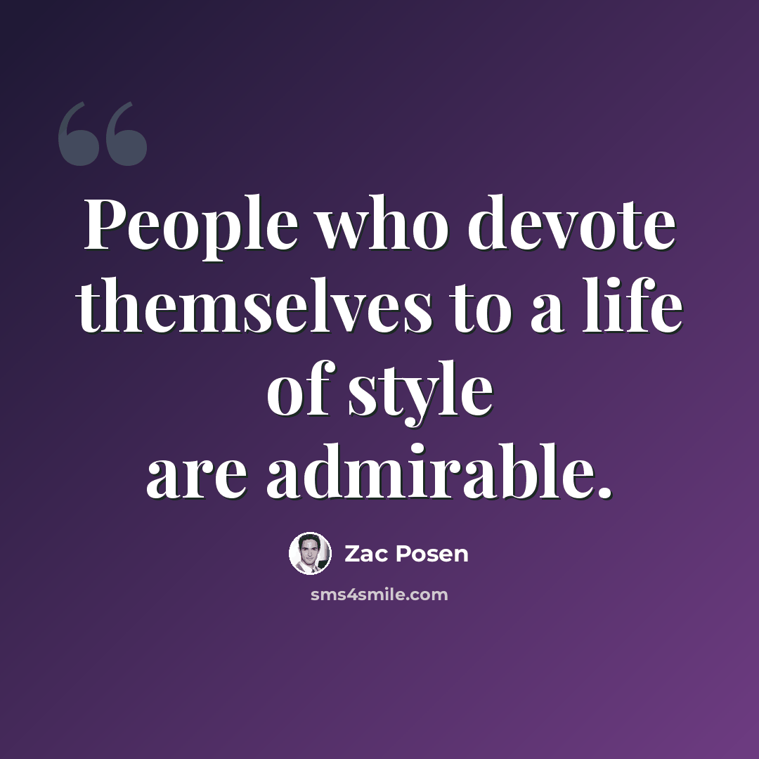 “People who devote themselves to a life of style are admirable.” quote by Zac Posen