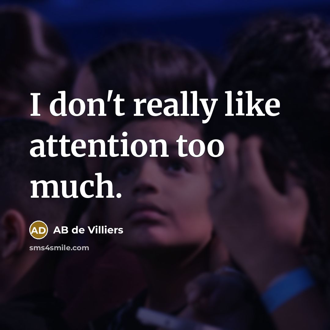 “I don't really like attention too much.” quote by AB de Villiers