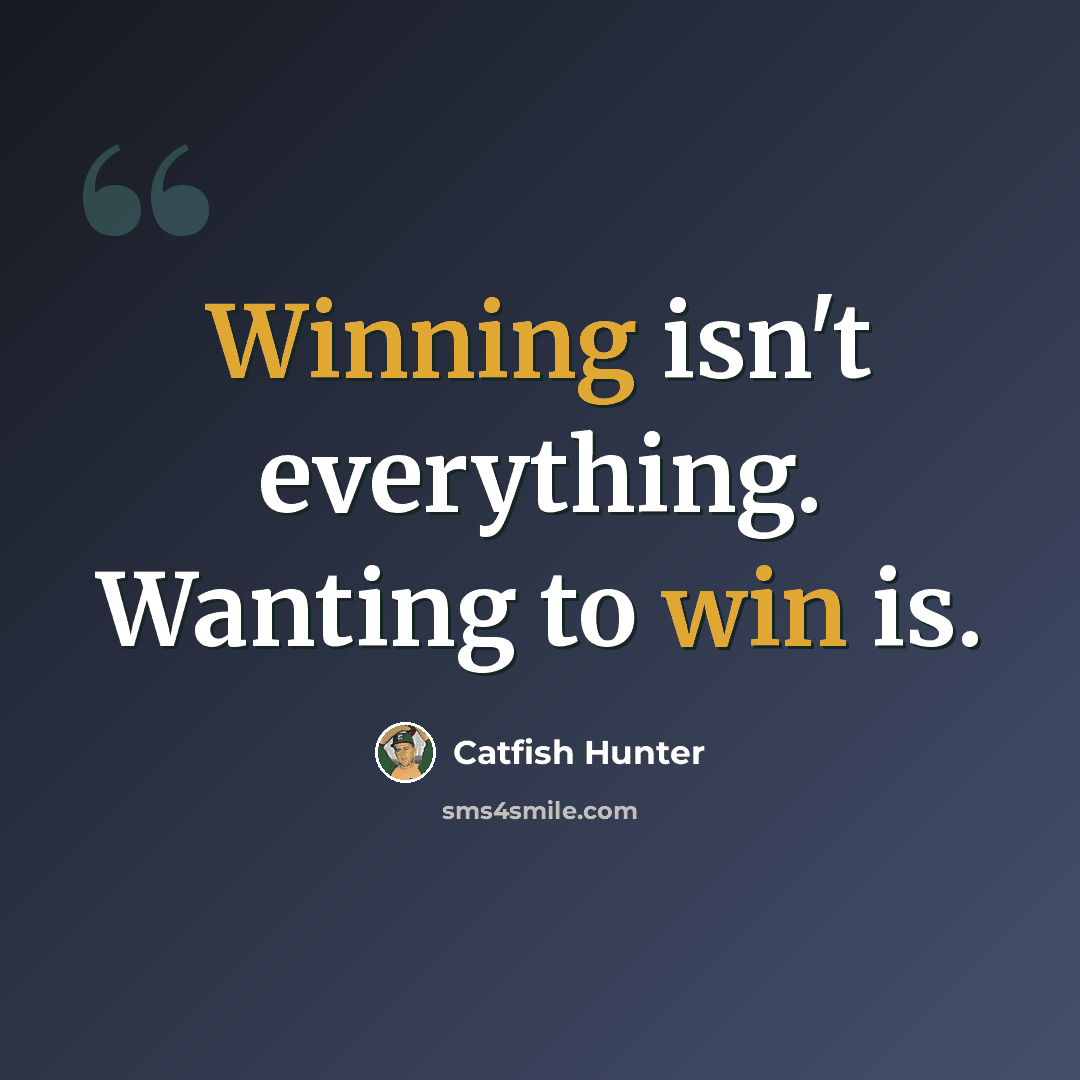 “Winning isn't everything. Wanting to win is.” quote by Catfish Hunter