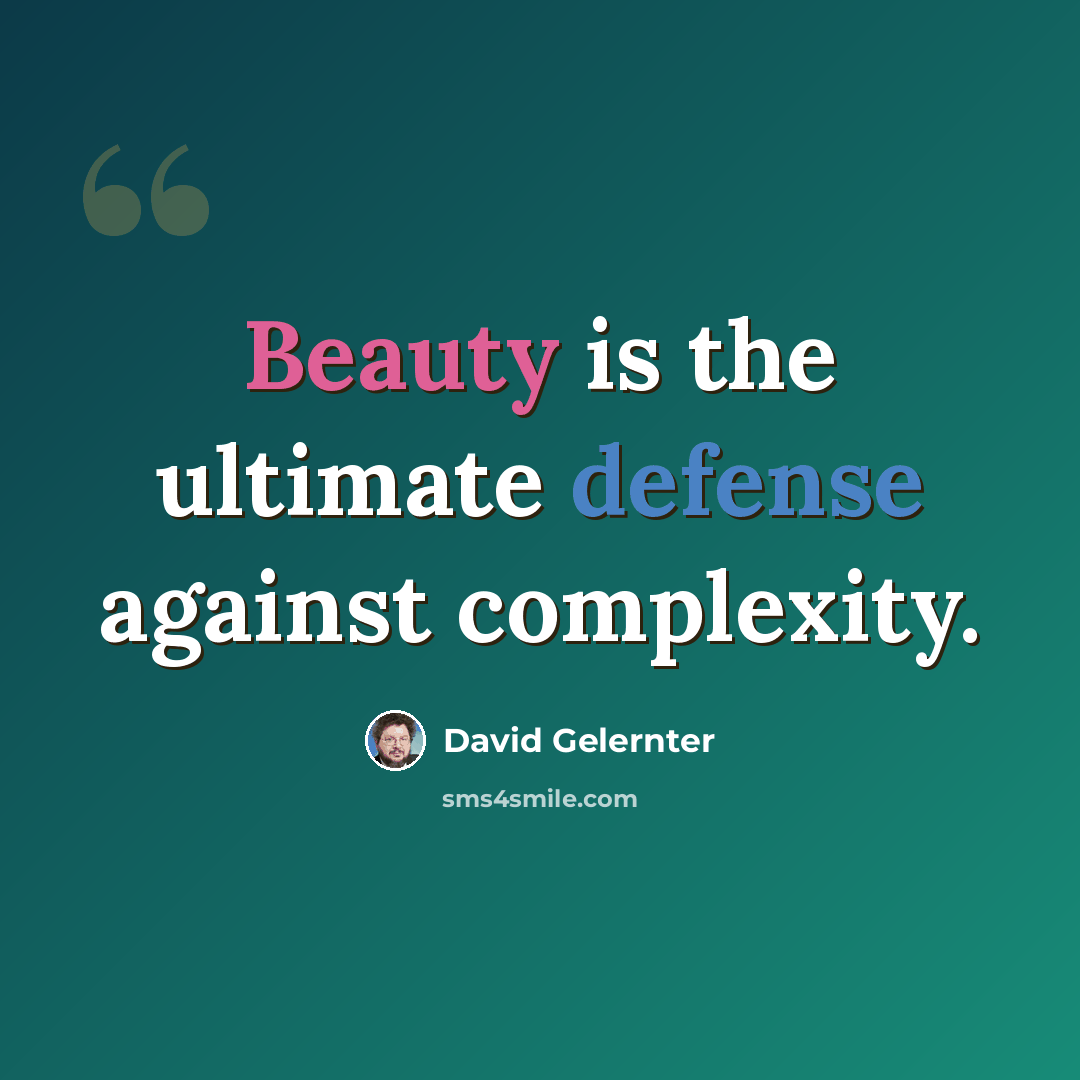 “Beauty is the ultimate defense against complexity.” quote by David Gelernter