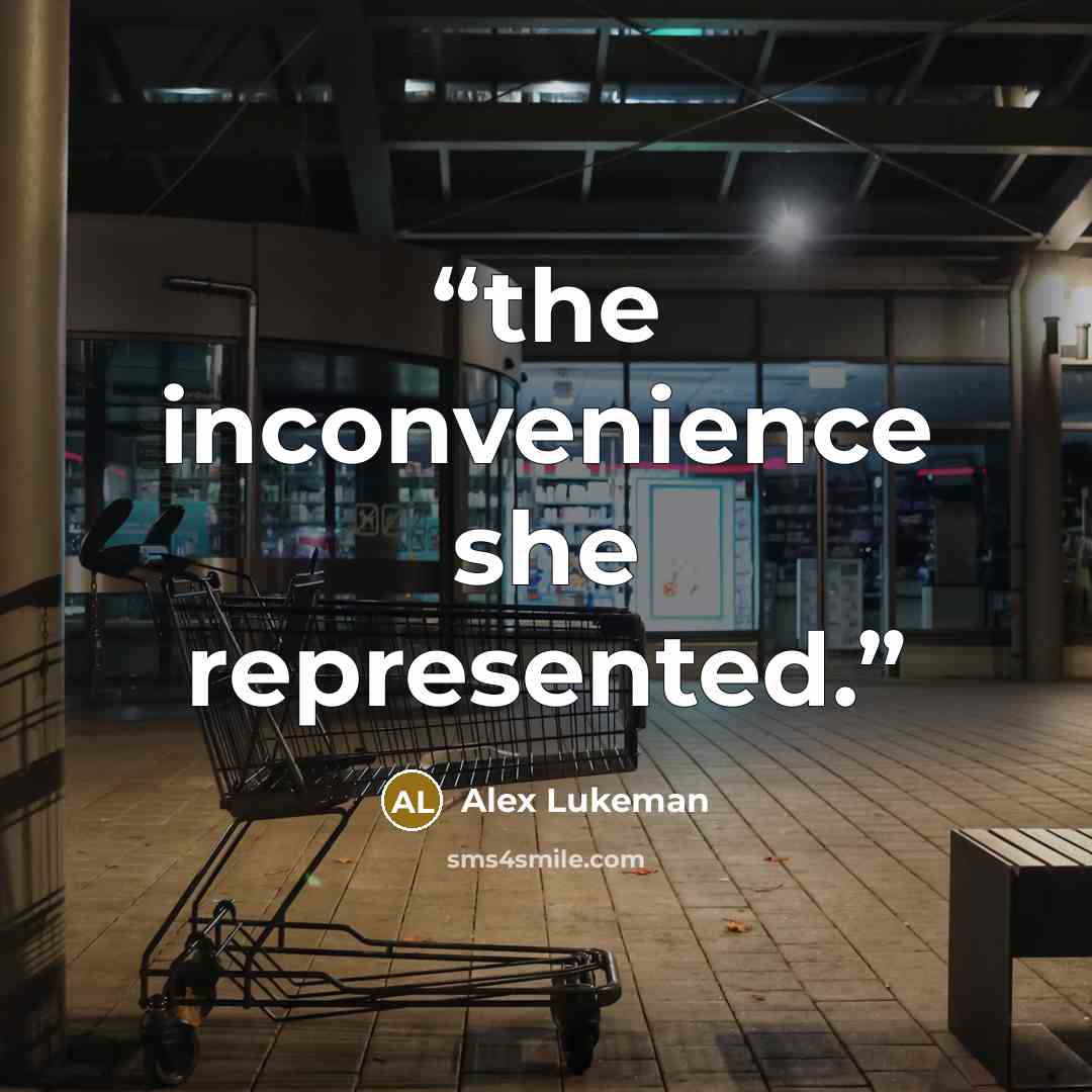 “the inconvenience she represented.” quote by Alex Lukeman
