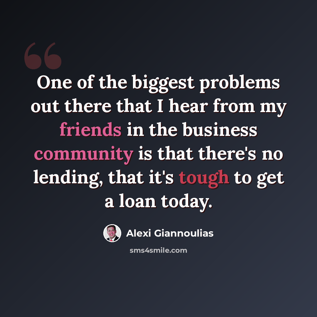 “One of the biggest problems out there that I hear from my friends in the business community is that there's no lending, that it's tough to get a loan today.” quote by Alexi Giannoulias