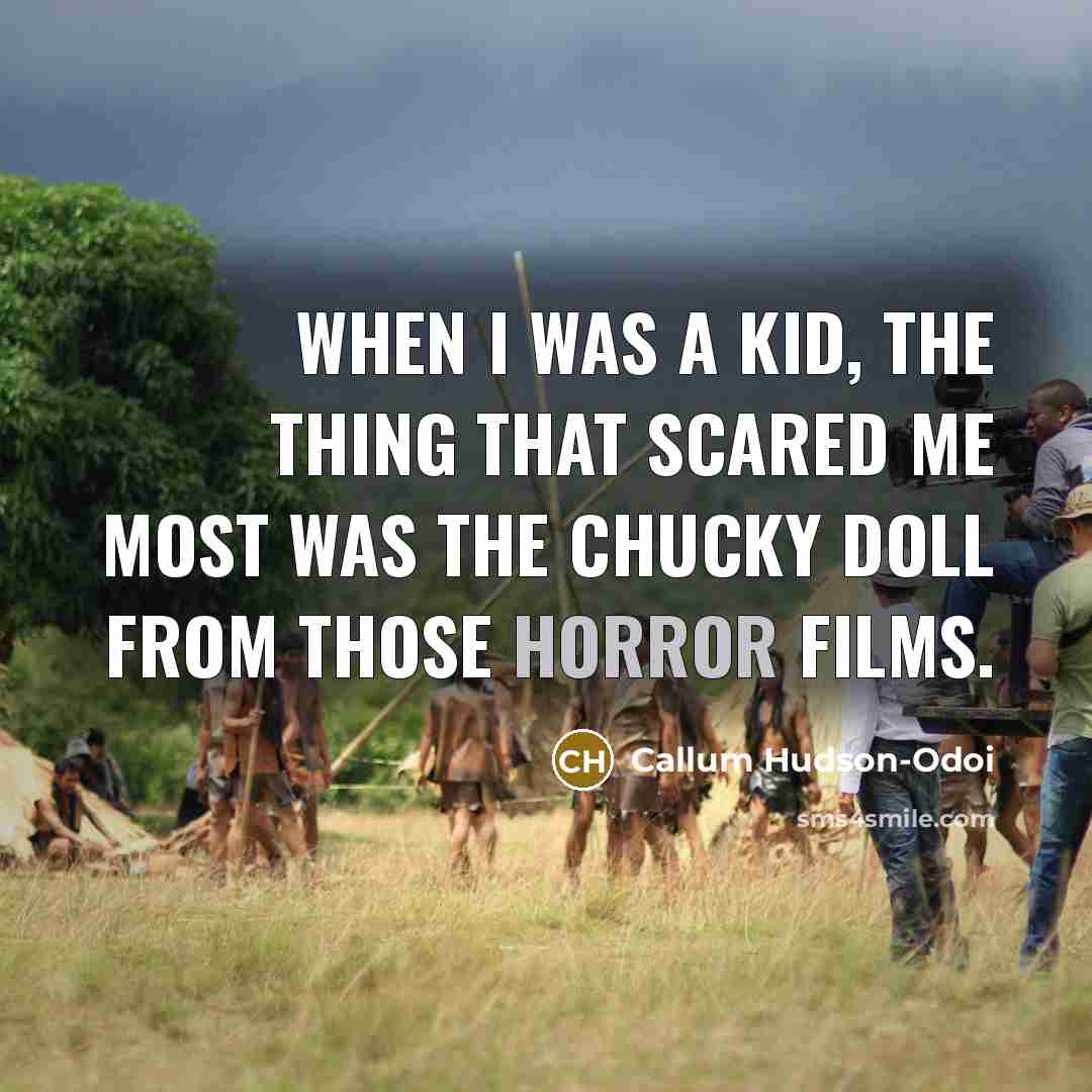 “When I was a kid, the thing that scared me most was the Chucky doll from those horror films.” quote by Callum Hudson-Odoi