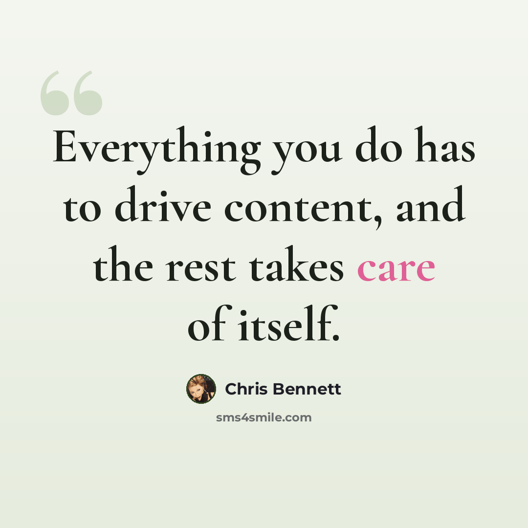 “Everything you do has to drive content, and the rest takes care of itself.” quote by Chris Bennett