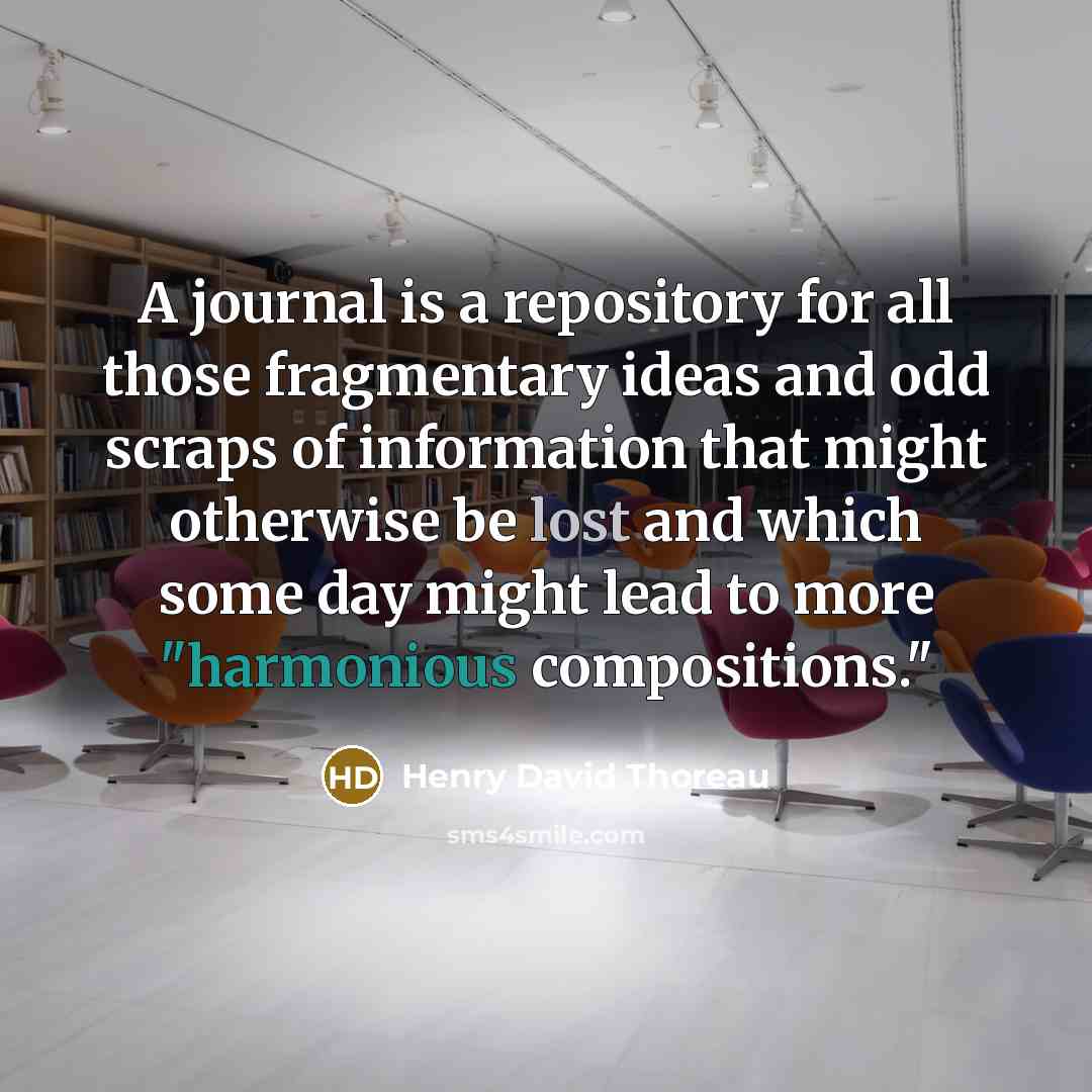 “A journal is a repository for all those fragmentary ideas and odd scraps of information that might otherwise be lost and which some day might lead to more "harmonious compositions."” quote by Henry David Thoreau