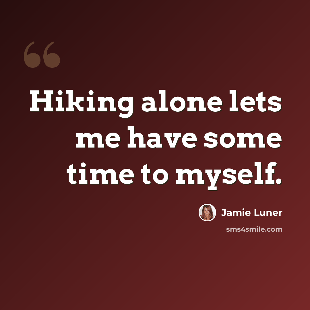 “Hiking alone lets me have some time to myself.” quote by Jamie Luner