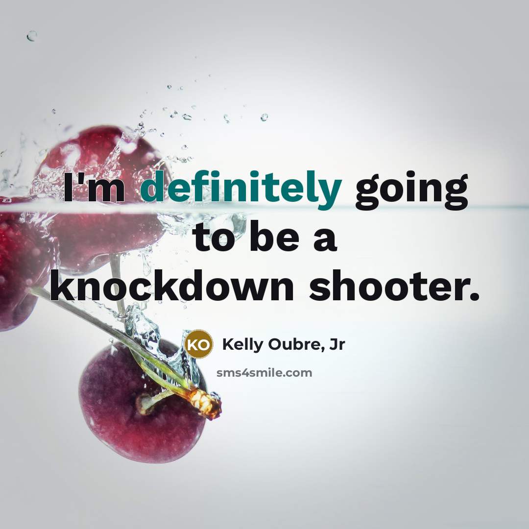 “I'm definitely going to be a knockdown shooter.” quote by Kelly Oubre, Jr