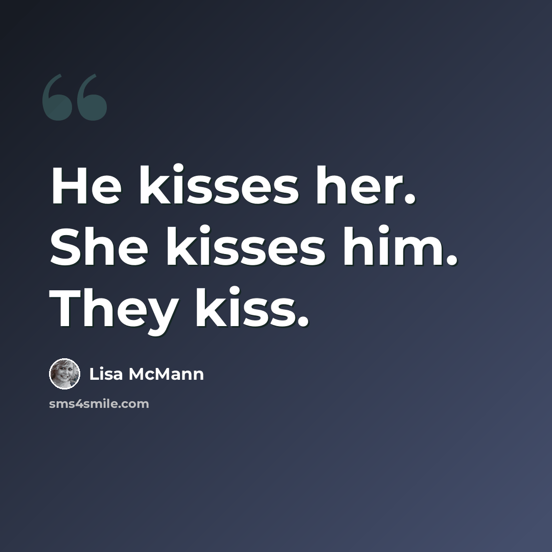 “He kisses her. She kisses him. They kiss.” quote by Lisa McMann
