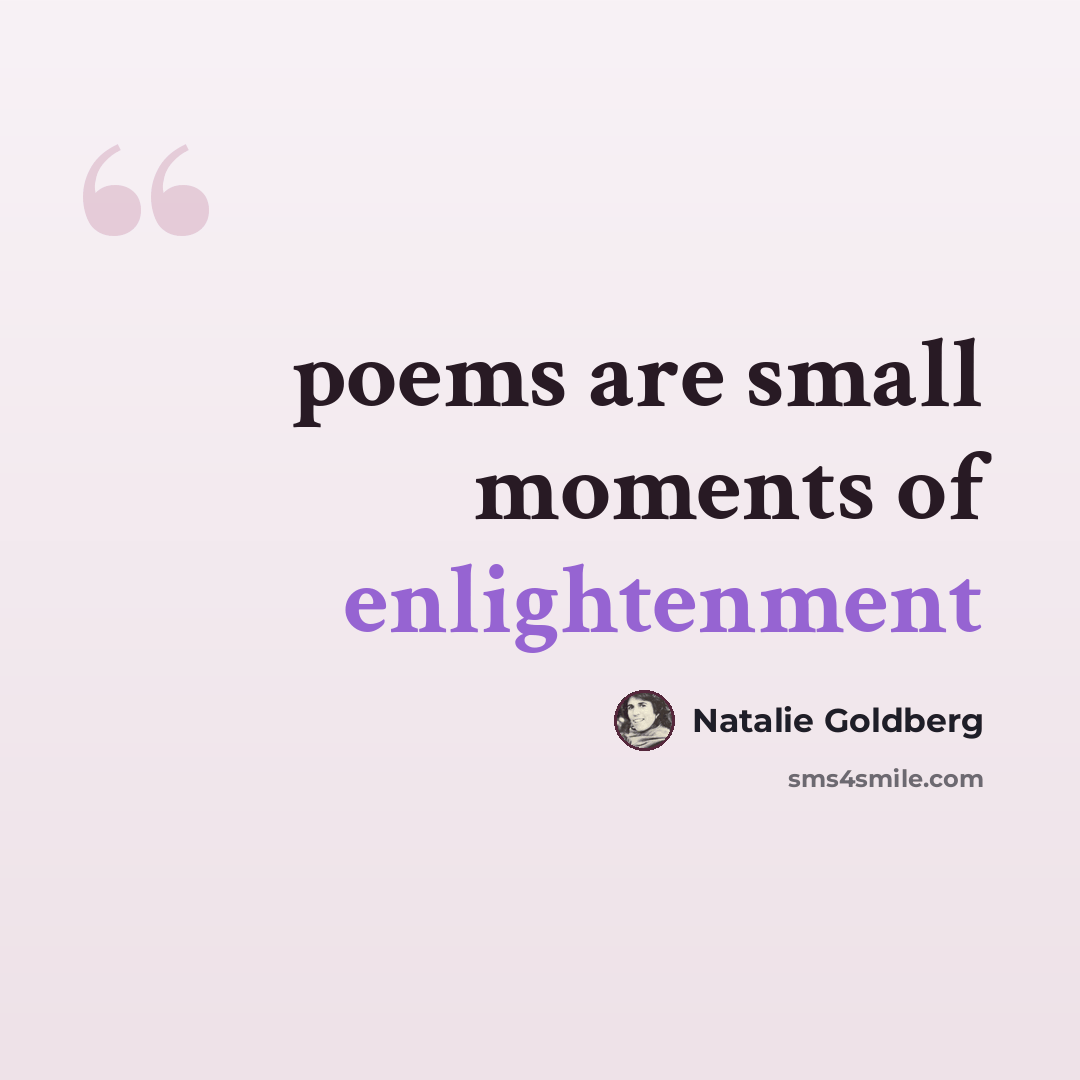 “poems are small moments of enlightenment” quote by Natalie Goldberg