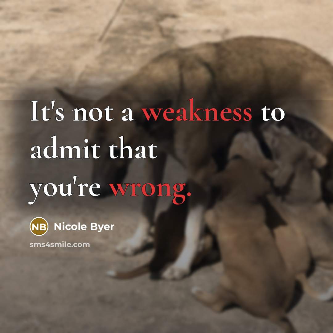 “It's not a weakness to admit that you're wrong.” quote by Nicole Byer