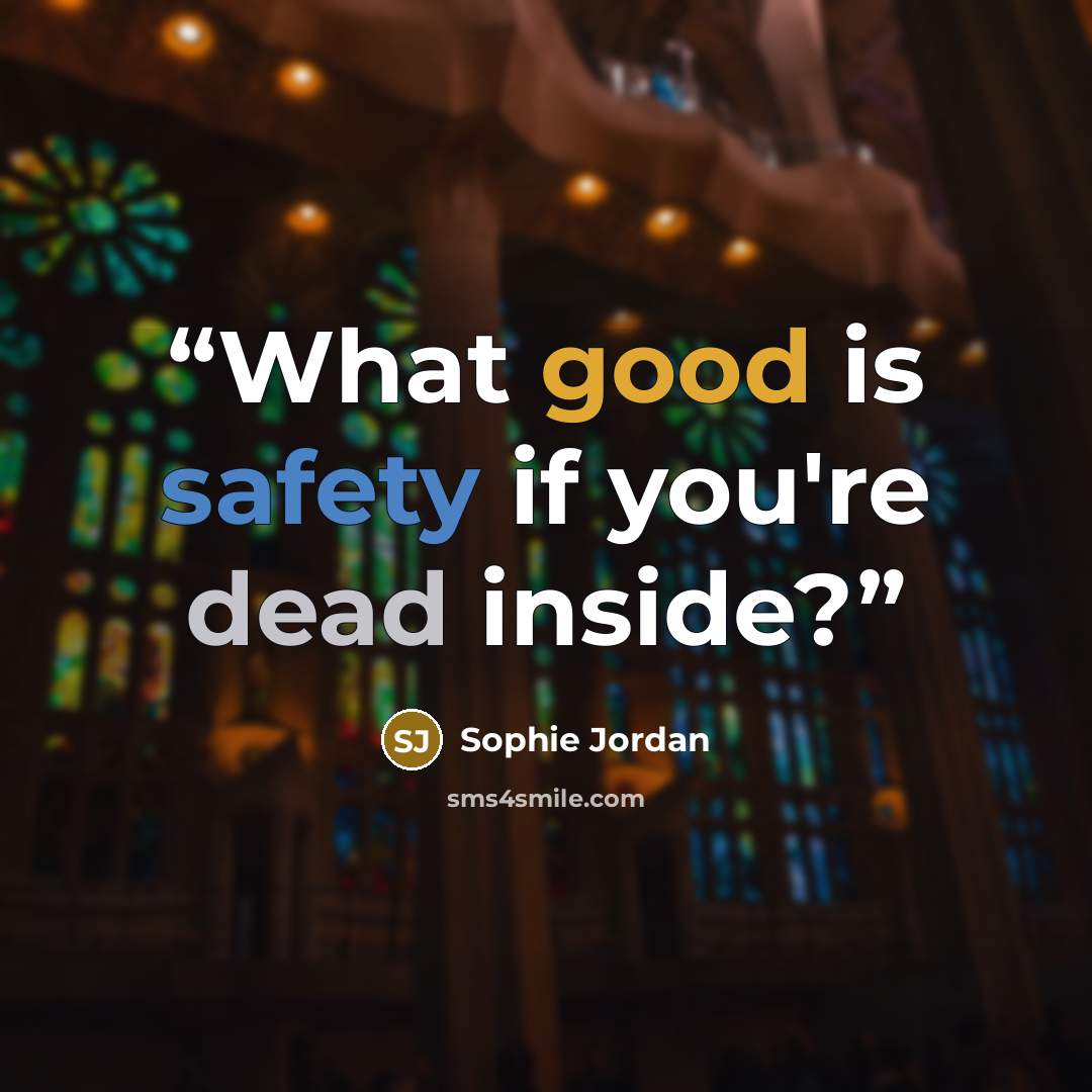 “What good is safety if you're dead inside?” quote by Sophie Jordan