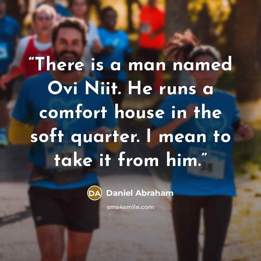 “There is a man named Ovi Niit. He runs a comfort house in the soft quarter. I mean to take it from him.” quote by Daniel Abraham