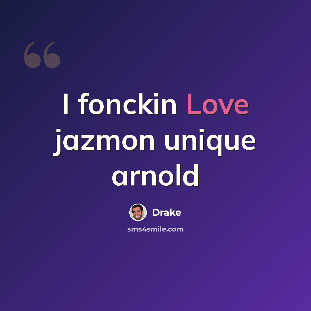 “I fonckin Love jazmon unique arnold” quote by Drake