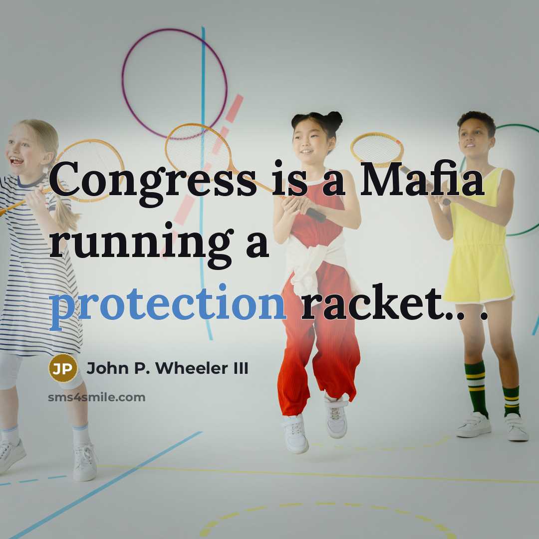 “Congress is a Mafia running a protection racket.. .” quote by John P. Wheeler III