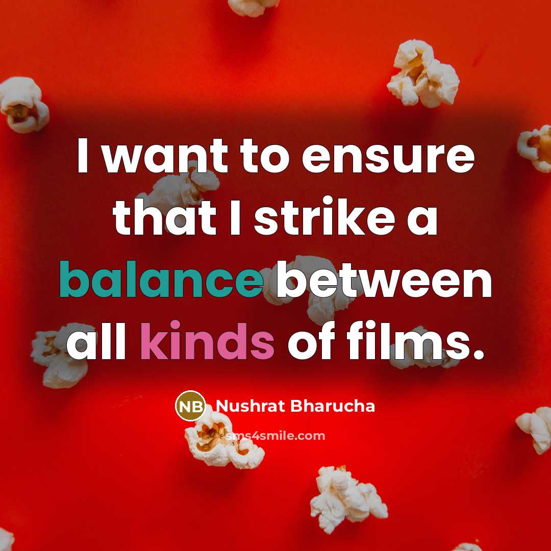 “I want to ensure that I strike a balance between all kinds of films.” quote by Nushrat Bharucha
