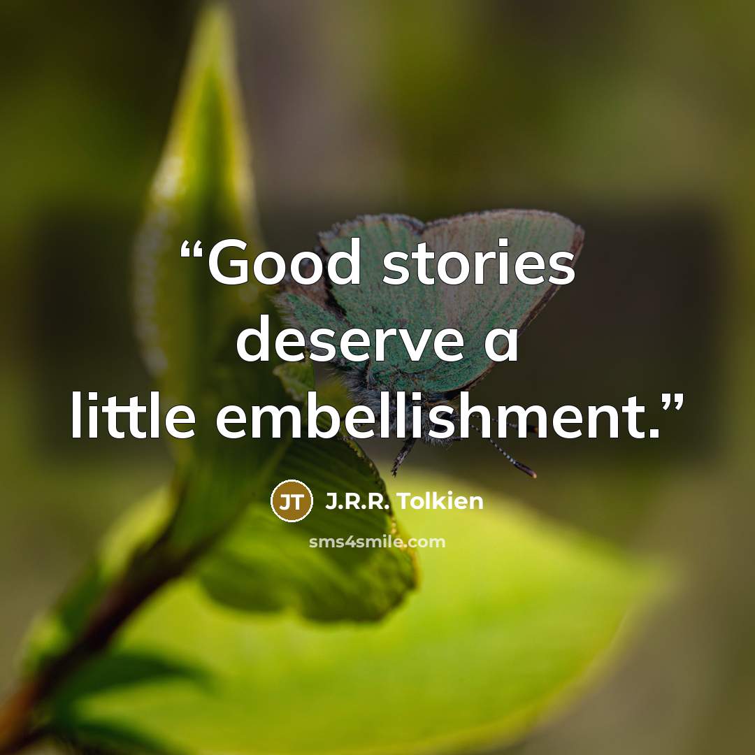 “Good stories deserve a little embellishment.” quote by J.R.R. Tolkien