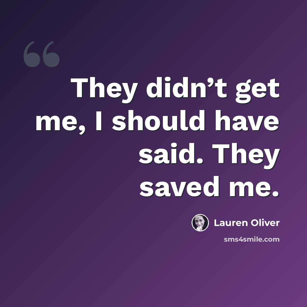 “They didn’t get me, I should have said. They saved me.” quote by Lauren Oliver