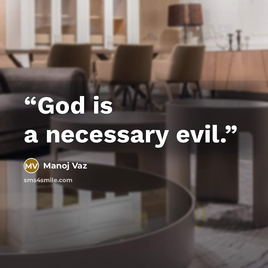 “God is a necessary evil.” quote by Manoj Vaz