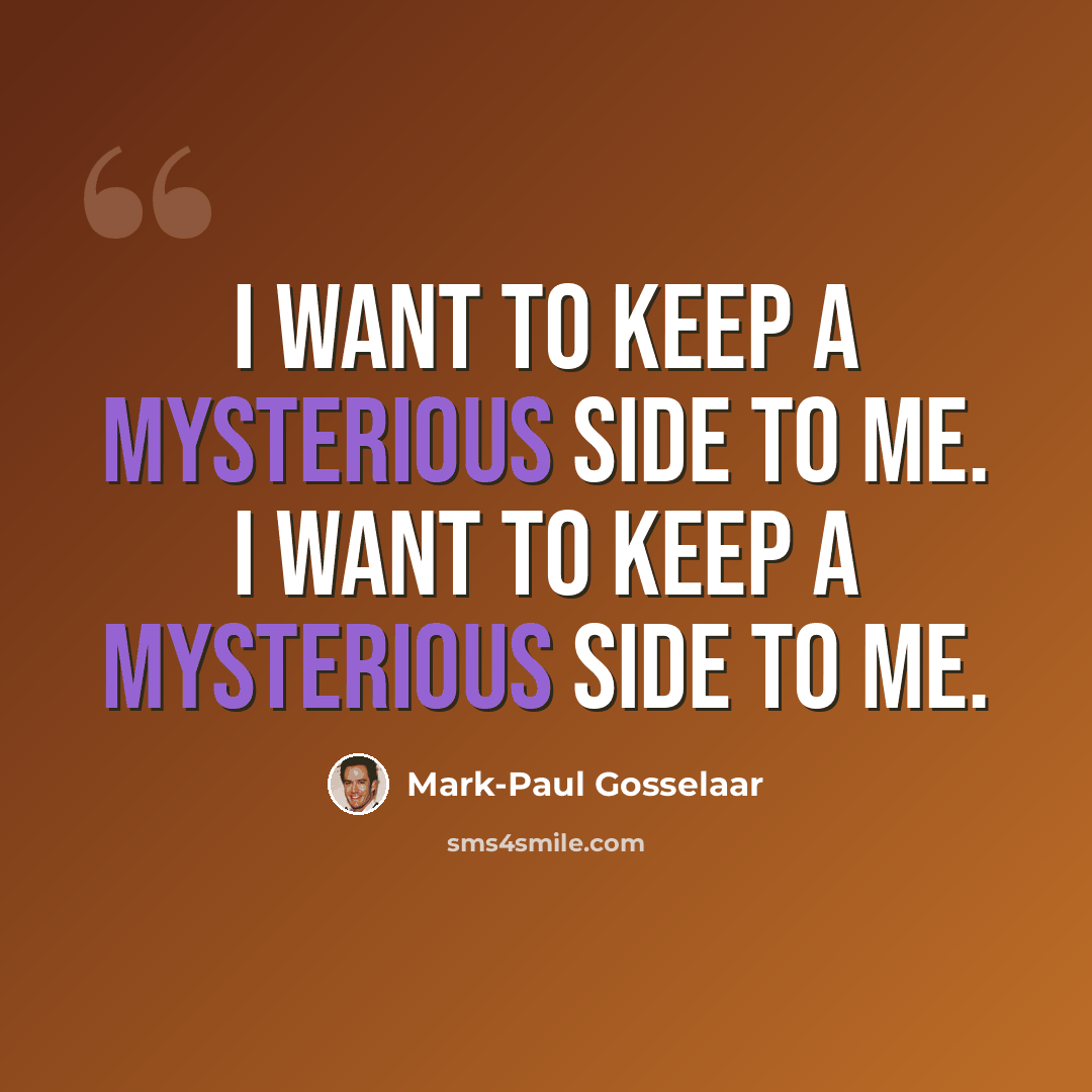 “I want to keep a mysterious side to me. I want to keep a mysterious side to me.” quote by Mark-Paul Gosselaar