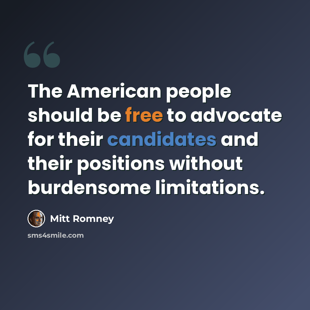 “The American people should be free to advocate for their candidates and their positions without burdensome limitations.” quote by Mitt Romney
