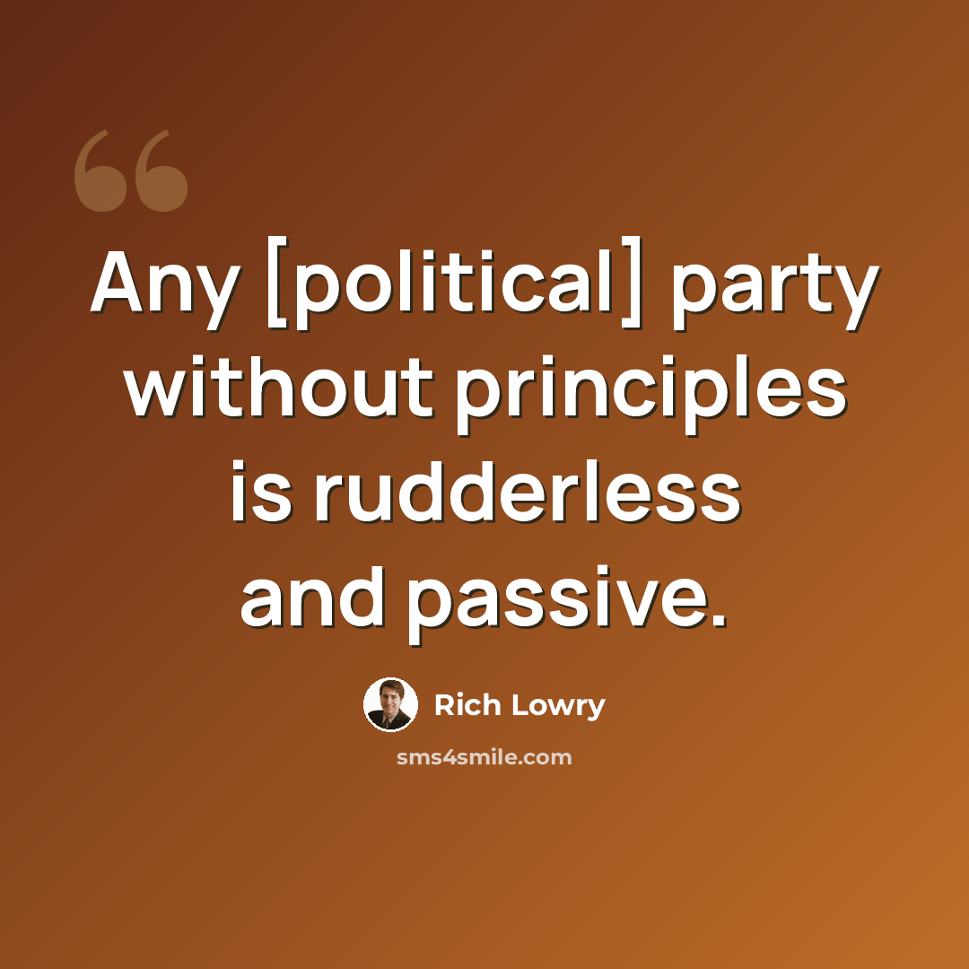 “Any [political] party without principles is rudderless and passive.” quote by Rich Lowry