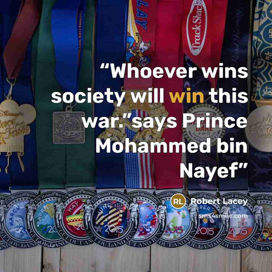 “Whoever wins society will win this war.”says Prince Mohammed bin Nayef” quote by Robert Lacey