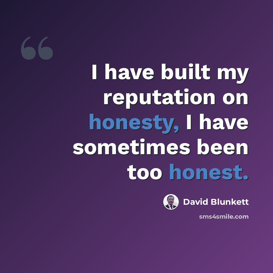 “I have built my reputation on honesty, I have sometimes been too honest.” quote by David Blunkett