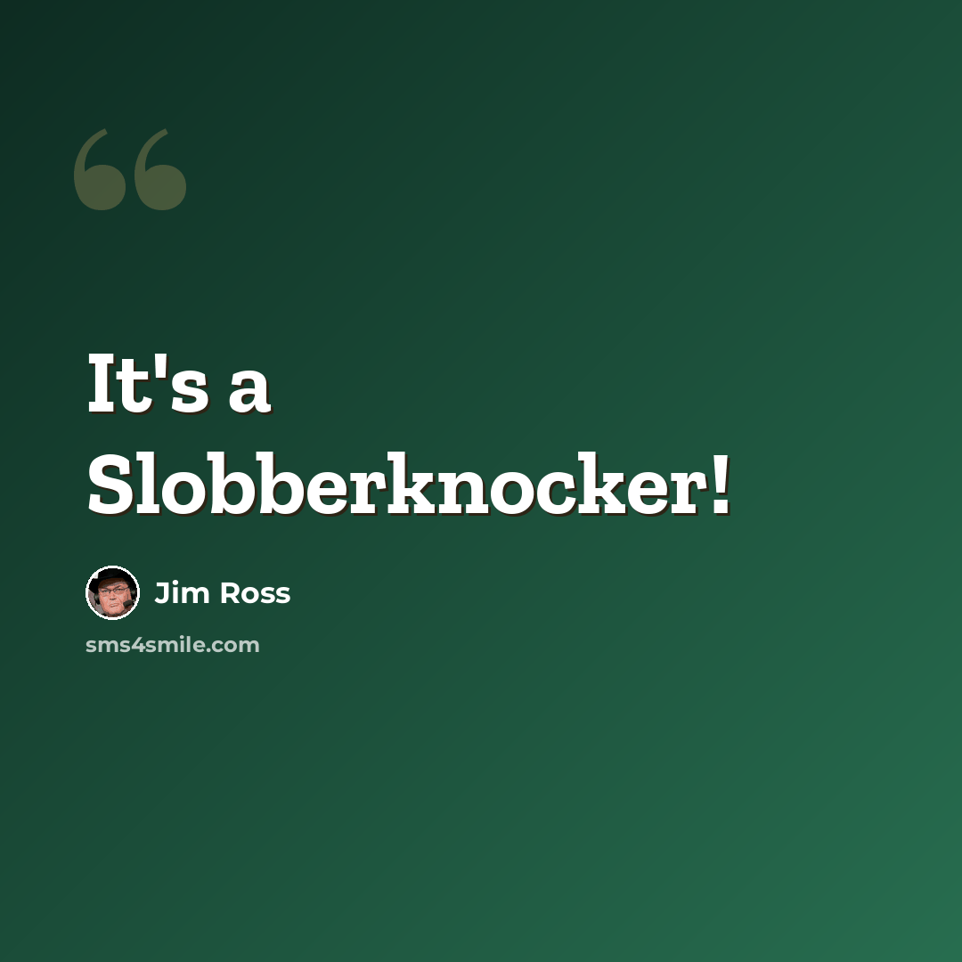 “It's a Slobberknocker!” quote by Jim Ross