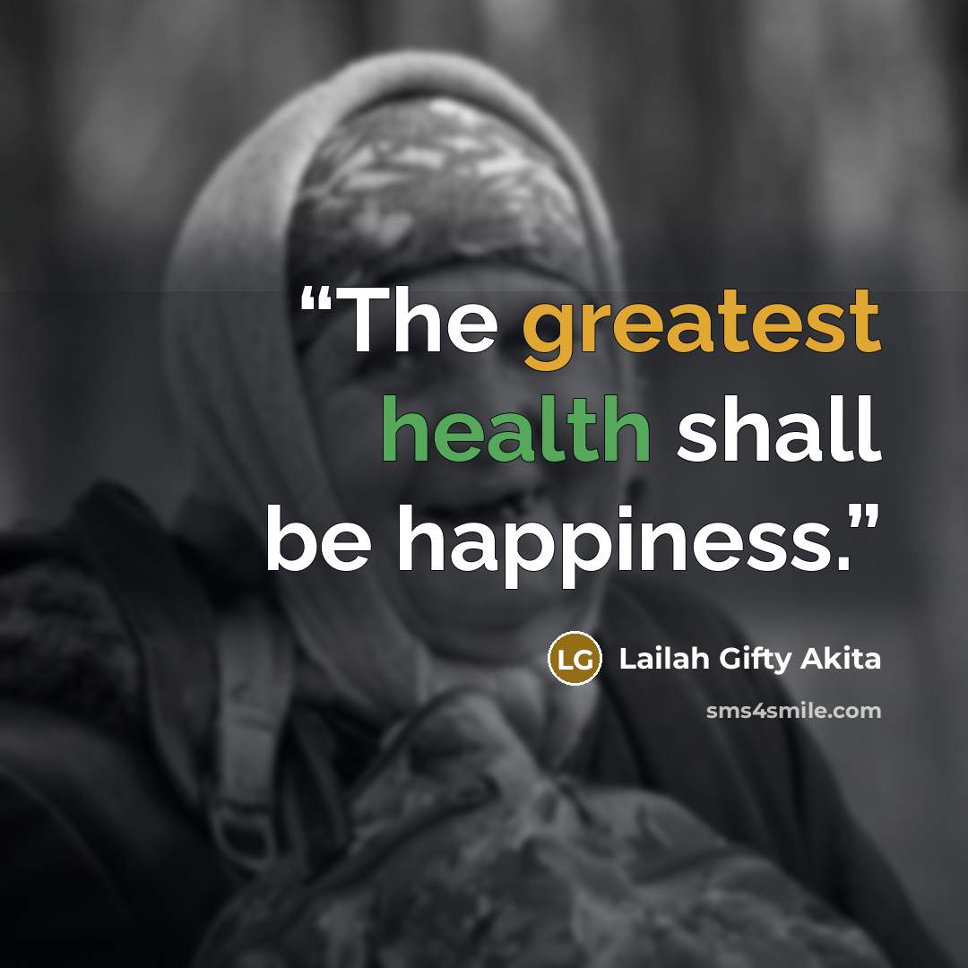 “The greatest health shall be happiness.” quote by Lailah Gifty Akita