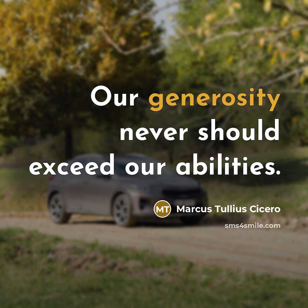 “Our generosity never should exceed our abilities.” quote by Marcus Tullius Cicero