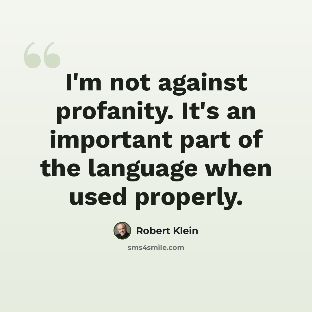 “I'm not against profanity. It's an important part of the language when used properly.” quote by Robert Klein