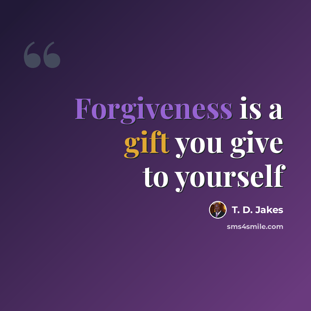 “Forgiveness is a gift you give to yourself” quote by T. D. Jakes