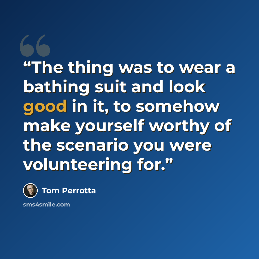“The thing was to wear a bathing suit and look good in it, to somehow make yourself worthy of the scenario you were volunteering for.” quote by Tom Perrotta