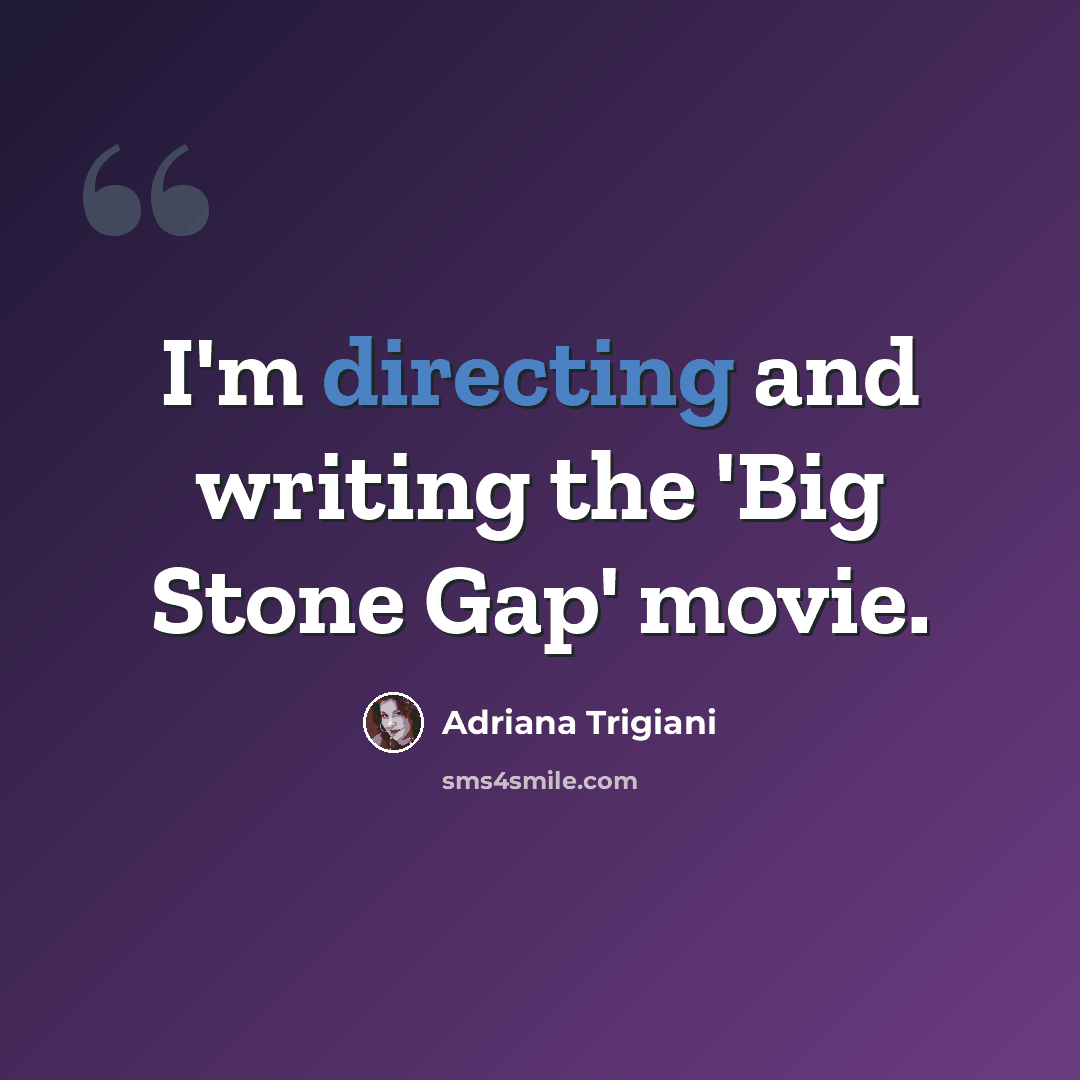 “I'm directing and writing the 'Big Stone Gap' movie.” quote by Adriana Trigiani