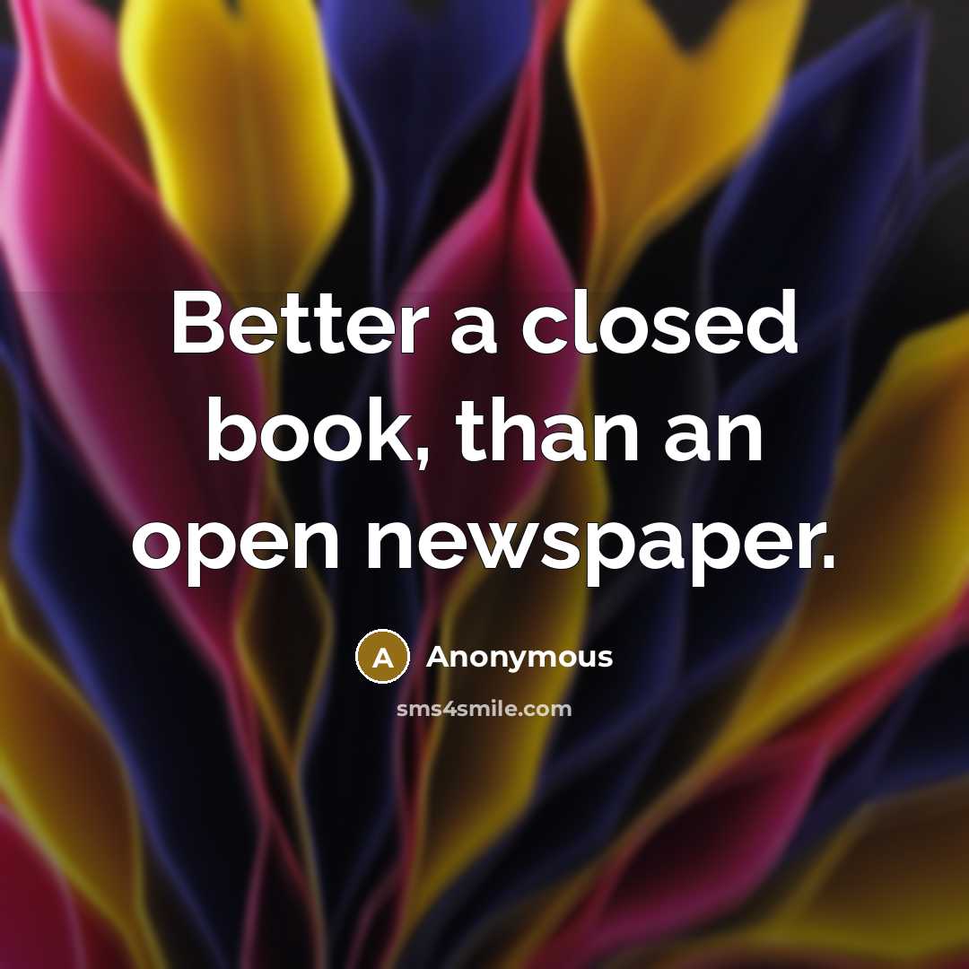 “Better a closed book, than an open newspaper.” quote by Anonymous