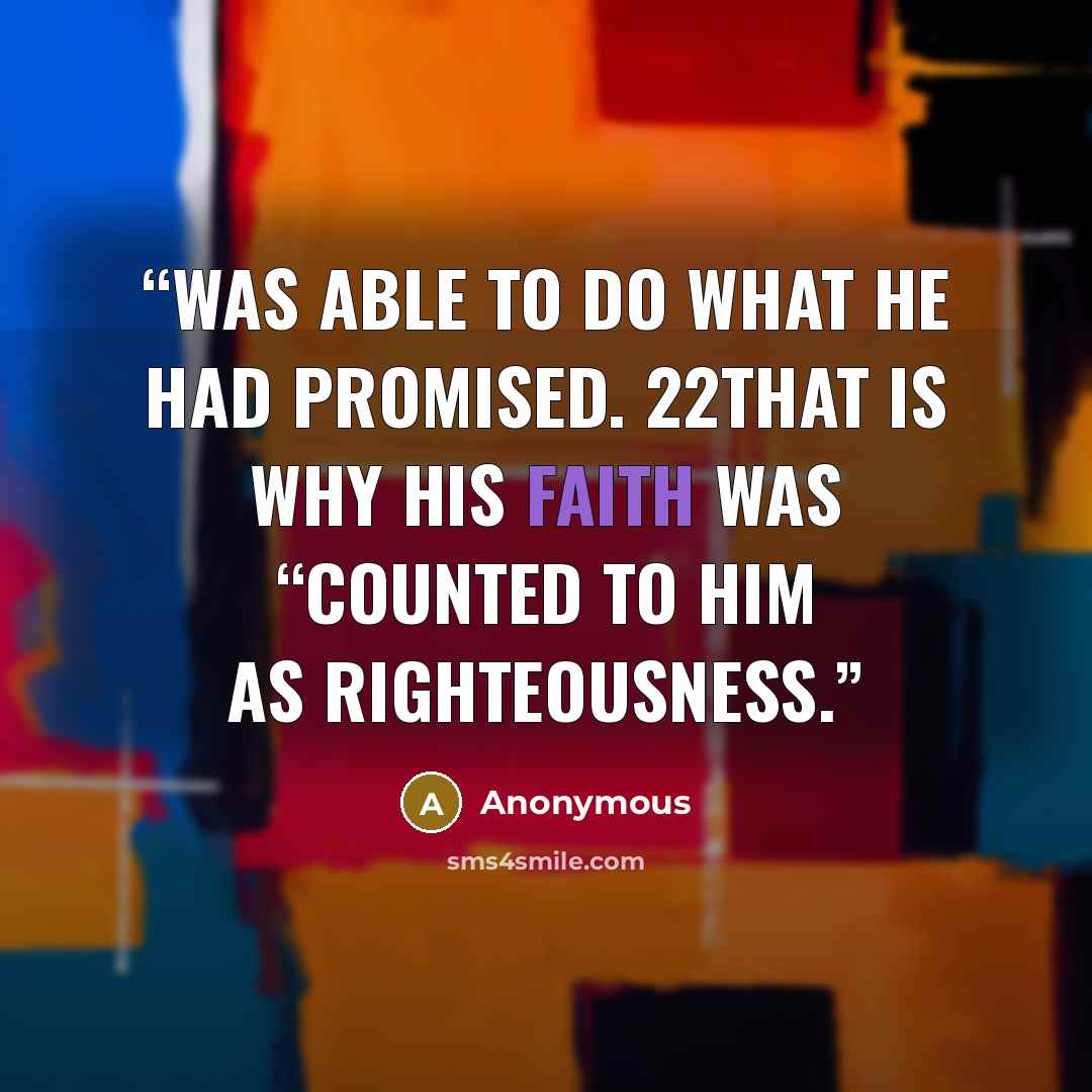 “was able to do what he had promised. 22That is why his faith was “counted to him as righteousness.” quote by Anonymous