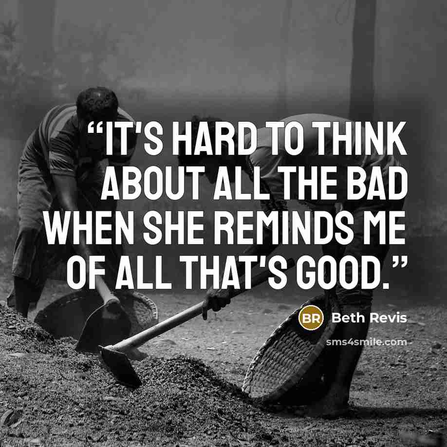 “It's hard to think about all the bad when she reminds me of all that's good.” quote by Beth Revis