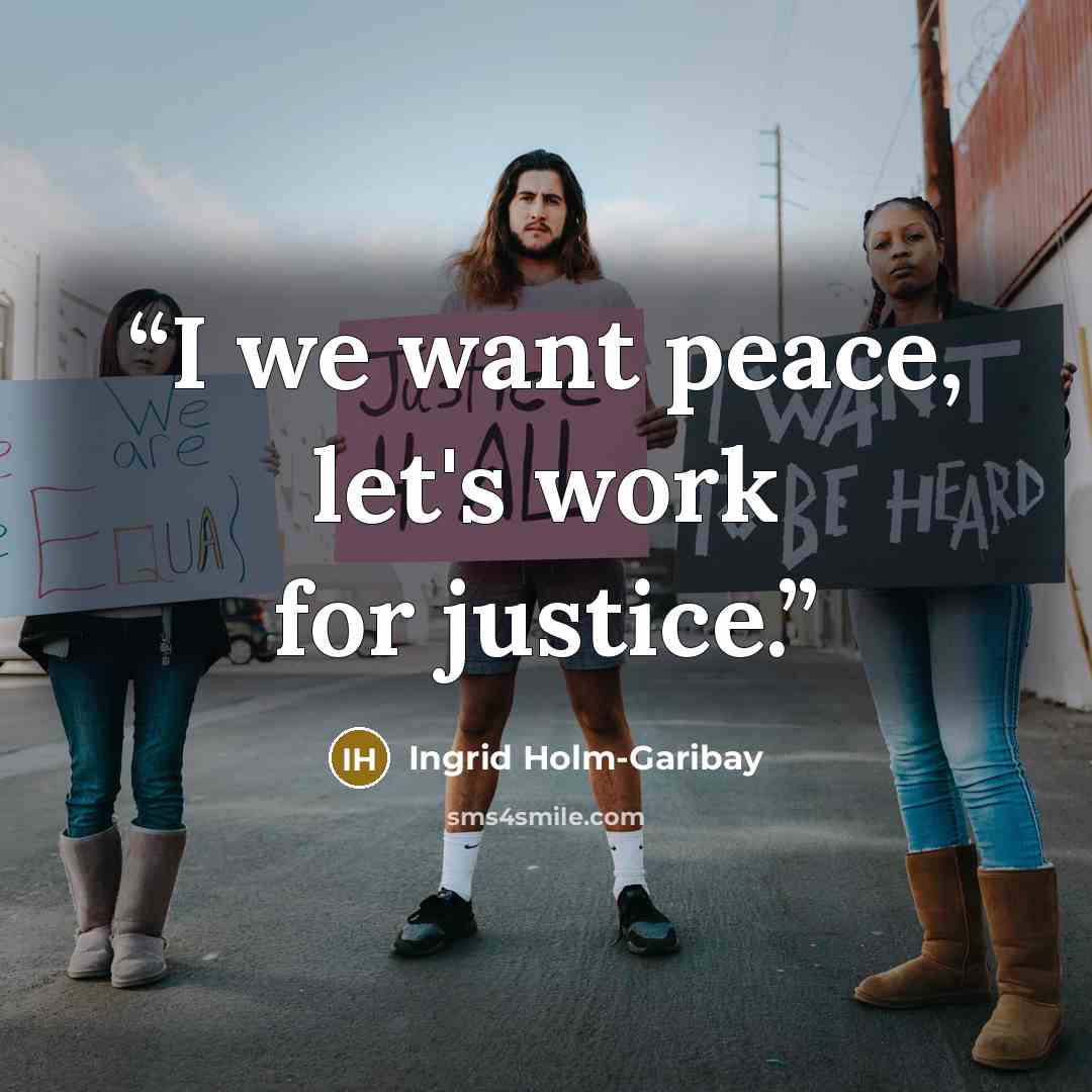 “I we want peace, let's work for justice.” quote by Ingrid Holm-Garibay