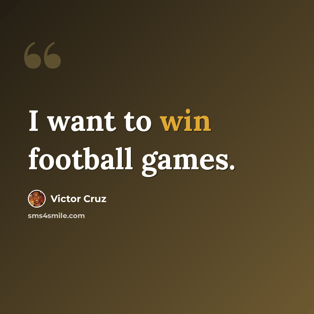 “I want to win football games.” quote by Victor Cruz