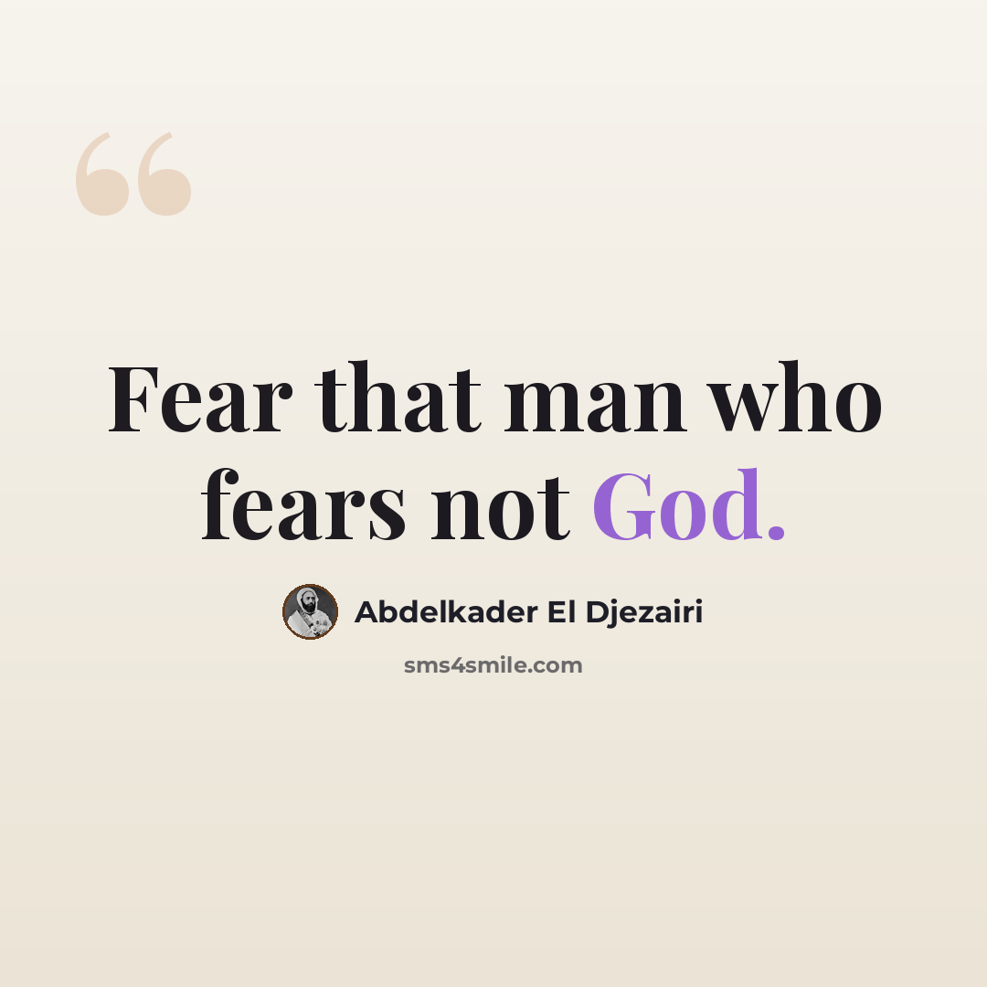 “Fear that man who fears not God.” quote by Abdelkader El Djezairi