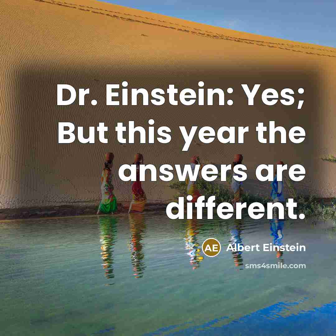 “Dr. Einstein: Yes; But this year the answers are different.” quote by Albert Einstein