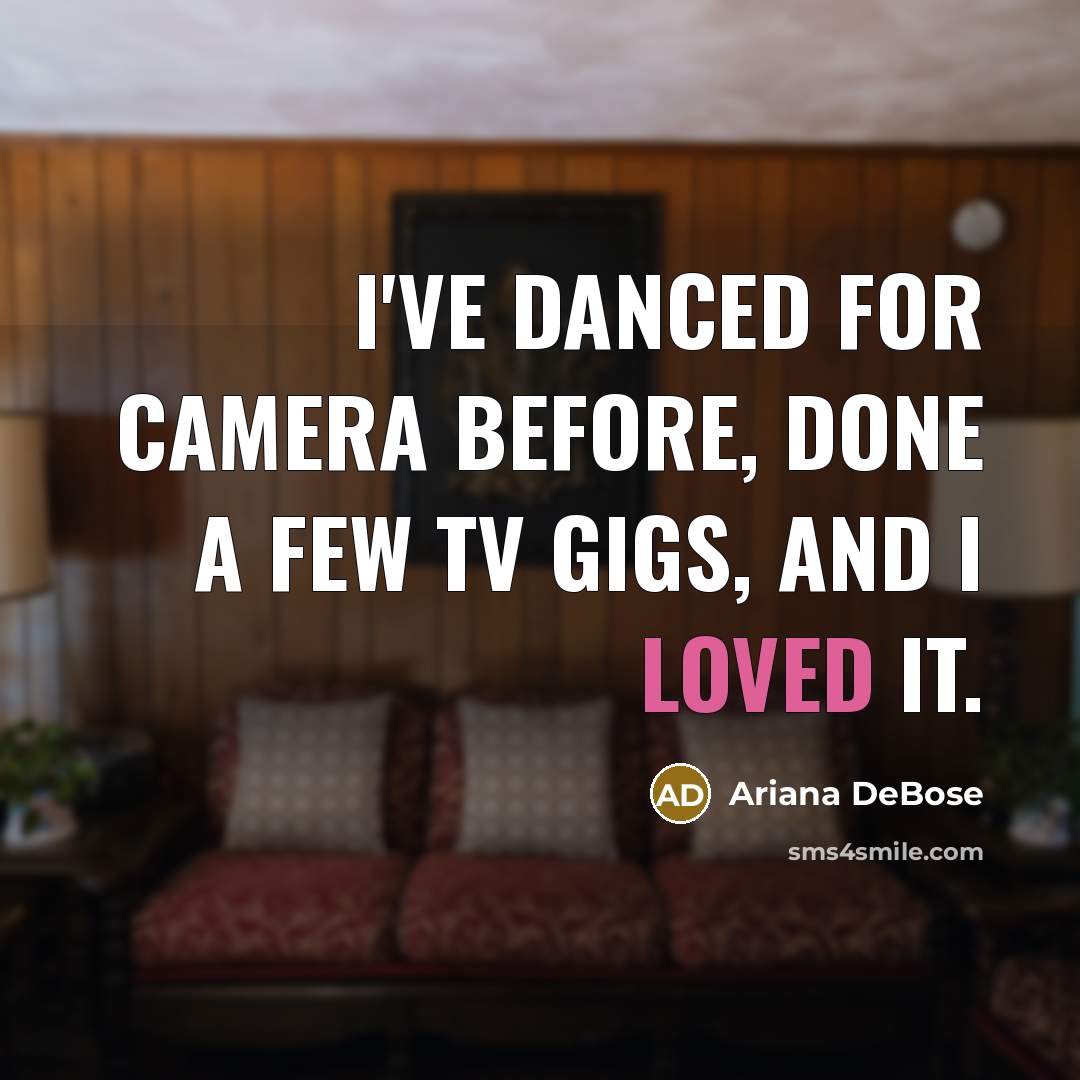 “I've danced for camera before, done a few TV gigs, and I loved it.” quote by Ariana DeBose