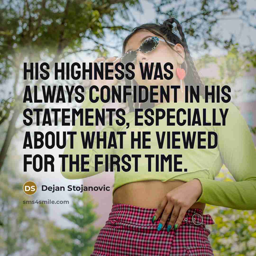 “His Highness was always confident in his statements, especially about what he viewed for the first time.” quote by Dejan Stojanovic