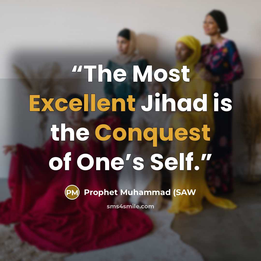 “The Most Excellent Jihad is the Conquest of One’s Self.” quote by Prophet Muhammad (SAW