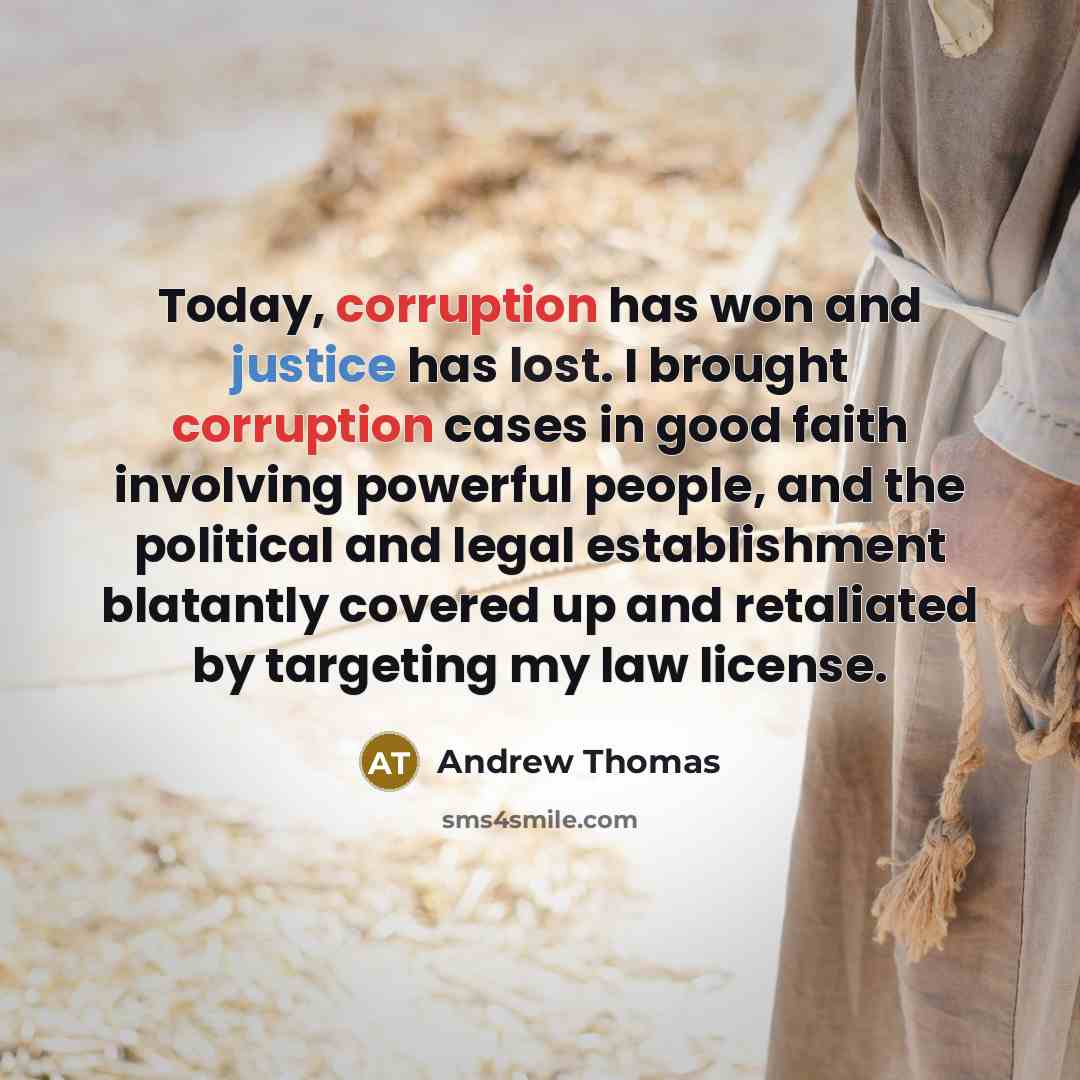 “Today, corruption has won and justice has lost. I brought corruption cases in good faith involving powerful people, and the political and legal establishment blatantly covered up and retaliated by targeting my law license.” quote by Andrew Thomas