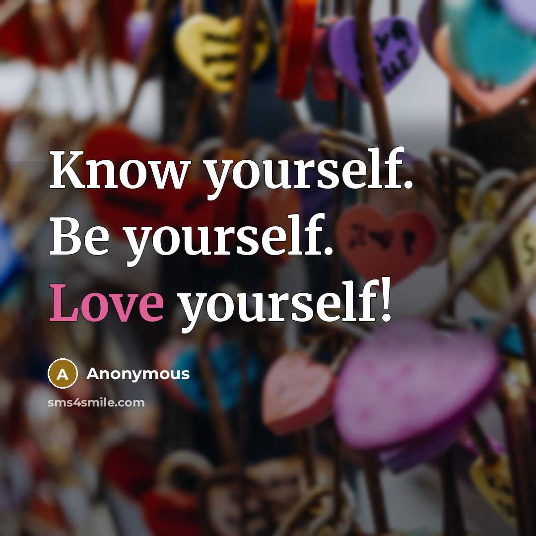 “Know yourself. Be yourself. Love yourself!” quote by Anonymous
