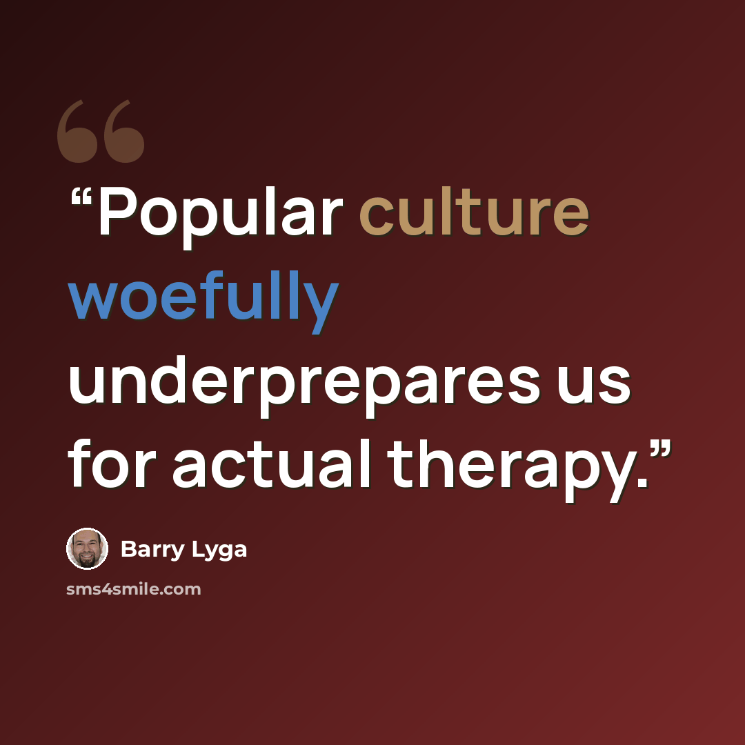 “Popular culture woefully underprepares us for actual therapy.” quote by Barry Lyga