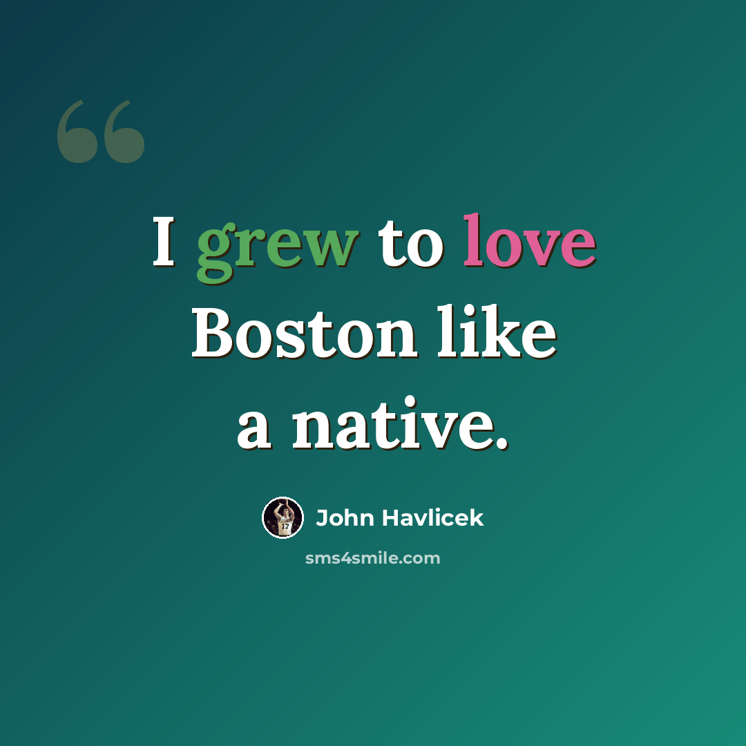 “I grew to love Boston like a native.” quote by John Havlicek